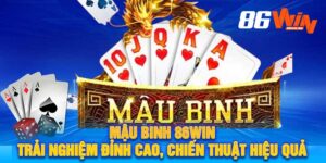 Mậu Binh 86win Trải Nghiệm Đỉnh Cao, Chiến Thuật Hiệu Quả