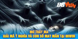 Mơ Thấy Ma Giải Mã Ý Nghĩa Và Con Số May Mắn Tại 86Win
