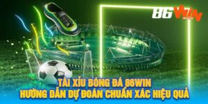 Tài Xỉu Bóng Đá 86win Hướng Dẫn Dự Đoán Chuẩn Xác Hiệu Quả